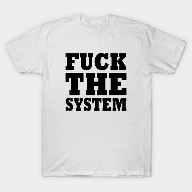 FUCK THE SYSTEM T-Shirt by Milaino